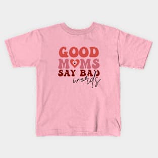 Good Moms Say Bad Words Kids T-Shirt